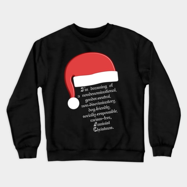 I'm dreaming of a nondenominational, gender-neutral, non-discriminatory, dog-friendly, socially-responsible, racism-free, Feminist Christmas. Crewneck Sweatshirt by LanaBanana